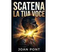 SCATENA LA TUA VOCE: Una Guida Pratica per Superare l'Ansia Sociale e Connettersi con Sicurezza (Versione per Uomini)