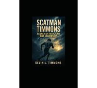 SCATMAN TIMMONS LEGACY OF FAITH, GRIT AND LEADERSHIP