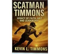 Scatman Timmons: Legacy of Faith, Grit, and Leadership