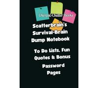 Scatterbrain’s Survival Brain-Dump Notebook: Daily Notebook, To Do Lists & Bonus Password Pages,