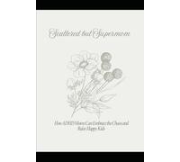 Scattered but Supermom: How ADHD Moms Can Embrace the Chaos and Raise Happy Kids