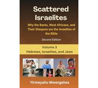 Scattered Israelites, Volume 3: Hebrews, Israelites, and Jews: Second Edition (Scattered Series)