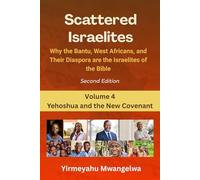 Scattered Israelites, Volume 4: Yehoshua and the New Covenant: Second Edition (Scattered Series)
