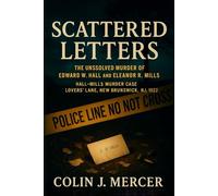 Scattered Letters: The Unsolved Murder of Edward W. Hall and Eleanor R. Mills Hall-Mills Murder Case Lovers’ Lane, New Brunswick NJ, 1922
