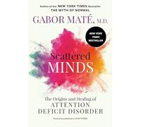 Scattered Minds: The Origins and Healing of Attention Deficit Disorder