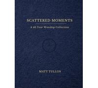 Scattered Moments: A 40 Year Worship Collection