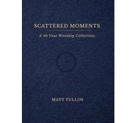 Scattered Moments: A 40 Year Worship Collection