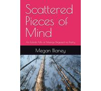 Scattered Pieces of Mind: An Eclectic Mix of Musings Disguised as Poetry (The Scattered Series)