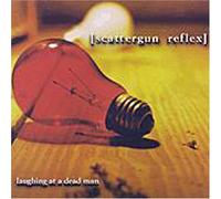 Scattergun Reflex - Laughing at a Deadman