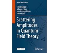 Scattering Amplitudes in Quantum Field Theory: 1021 (Lecture Notes in Physics)