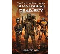 Scavengers Of The Dead Sky: "On a world of wreckage, escape is everything" (The Fractured Reach)