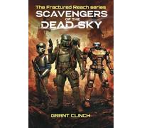 Scavengers Of The Dead Sky: "Two Survivors, One Impossible Ship, and a Deadly Race Against Pirates on a World of Wreckage" (The Fractured Reach)
