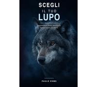 Scegli il tuo lupo: Appartenere senza annullarsi. Partire senza perdersi.