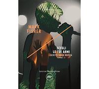 Scegli le tue armi. Scritti sulla musica. K-punk (Vol. 3) (Indi)