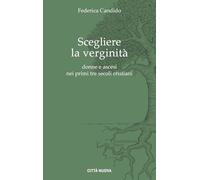 Scegliere la verginità. Donne e ascesi nei primi tre secoli cristiani (Fundamentis Novis)