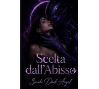 Scelta dall’Abisso: Un dark romance di fantascienza con alieni, ossessione e sopravvivenza nello spazio (Dark Romance: Uomini Dominanti, Ossessione Pericolosa ed Erotismo Psicologico Intenso)