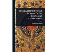 Scelta Di Prediche E Scritti Di Fra Girolamo Savonarola