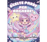 Scelte pazze per ragazze!: 100 domande buffe, creative e super divertenti!