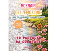 Scenari dell'emozione - Libro da Colorare per Adulti e Ragazzi: Paesaggi per rilassarsi, liberare la mente e ritrovare calma ed equilibrio interiore.