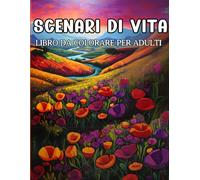 Scenari di Vita: 102 pagine di paesaggi emozionali: colora ed emozionati, attraverso paesaggi naturalistici mozzafiato