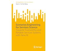 Scenarios Engineering for Services Science: Towards Trustworthy and Reliable Services Systems with New AI (SpringerBriefs in Service Science)