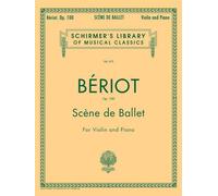 Scene de Ballet, Op. 100: Violin and Piano (Schirmer's Library of Musical Classics): Schirmer Library of Classics Volume 675 Violin and Piano