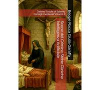 Scene del Crimine Storie Cliniche Intelligenza Artificiale: Galeno Scuola di Salerno Consigli medievali Volume 2 (Teoria e Storia della Pratica Medica)