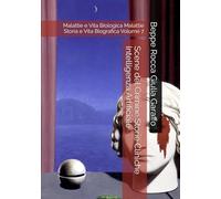 Scene del Crimine Storie Cliniche Intelligenza Artificiale: Malattie e Vita Biologica Malattie Storia e Vita Biografica Volume 7 (Teoria e Storia della Pratica Medica)