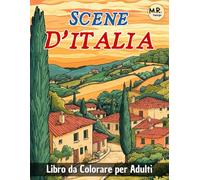 Scene d'Italia: Libro da Colorare per Adulti con Paesaggi Rilassanti, Borghi Pittoreschi, Vita di Campagna, e Molto Altro