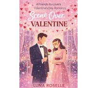 Scene Over, Valentine: A Friends-to-Lovers Valentine’s Day Romance