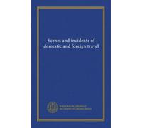 Scenes and incidents of domestic and foreign travel