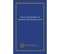 Scenes and incidents of domestic and foreign travel