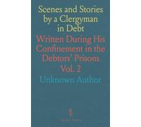 Scenes and Stories by a Clergyman in Debt: Written During His Confinement in the Debtors' Prisons