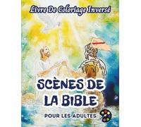 Scènes De La Bible Livre De Coloriage Inversé Pour Les Adultes: 34 Magnifiques Motifs D'aquarelle | Créativité, Inspiration, Attention, Méditation, Relaxation, Coloriage Anti-stress