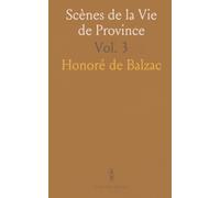 Scènes de la Vie de Province: Les Rivalités; La Vieille Fille; Le Cabinet des Antiques; Le Lys dans la Vallée