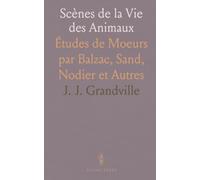 Scènes de la Vie des Animaux: Études de Moeurs par Balzac, Sand, Nodier et Autres