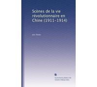 Scènes de la vie révolutionnaire en Chine (1911-1914)