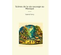 Scènes de la vie sauvage au Mexique (Classic Books)