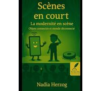 Scènes en court- La modernité en scène: Objets connectés et monde déconnecté- Avec guide pédagogique