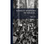 Scènes Et Aventures De Voyages...