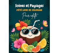 Scènes et Paysages d'Été Coloriage adulte: Livre de coloriage anti stress pour adultes 40 magnifiques dessins de paysages et scènes de la nature en ... relaxation détente mindfullness coloring book