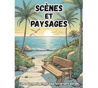 Scènes et Paysages - Livre de Coloriage pour Adultes Détente, Nature: 50 Illustrations de Paysages et Scènes de la Nature à Colorier - Livre de ... pour Adultes, Relaxation et Art Thérapie