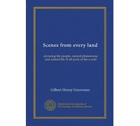 Scenes from every land: picturing the people, natural phenomena and animal life of all parts of the world