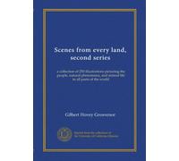 Scenes from every land, second series: a collection of 250 illustrations picturing the people, natural phenomena, and animal life in all parts of the world