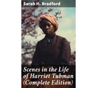 Scenes In The Life Of Harriet Tubman (complete Edition) (ebook)