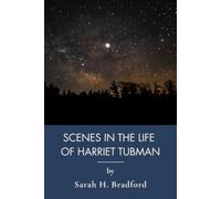 Scenes in the Life of Harriet Tubman: Underground Railroad Rescues and African American History (Annotated