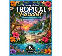 Scenes of Nature: Tropical Paradise: Relaxing Island Escapes to Color