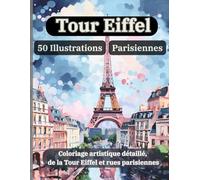 Scènes Parisiennes - Tour Eiffel en Noir et Blanc - Coloriage Relaxant & Illustrations d’Art: Tour Eiffel à Colorier - 50 Illustrations Parisiennes pour Adultes