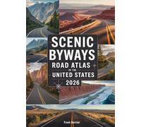 Scenic Byways Road Atlas of the United States 2026: America’s Most Beautiful Drives, Backroads, Historic Highways & Iconic Landscapes Mapped in Stunning Detail