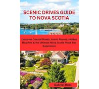SCENIC DRIVES GUIDE TO NOVA SCOTIA: Discover Coastal Roads, Iconic Routes, Hidden Beaches & the Ultimate Nova Scotia Road Trip Experience